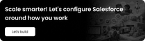 Scale smarter! Let's configure Salesforce around how you work