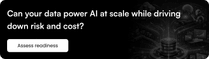 Can your data power AI at scale while driving down risk and cost