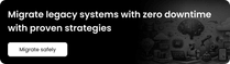 Migrate legacy systems with zero downtime with proven strategies