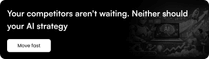 Your competitors aren't waiting. Neither should your AI strategy