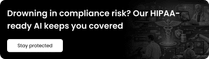 Drowning in compliance risk? Our HIPAA-ready AI keeps you covered