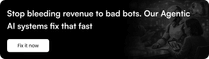 Stop bleeding revenue to bad bots. Our Agentic AI systems fix that fast