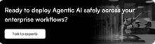 Ready to deploy Agentic AI safely across your enterprise workflows