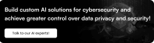Build custom AI solutions for cybersecurity and achieve greater control over data privacy and security
