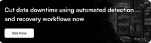 Cut data downtime using automated detection and recovery workflows now