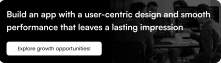 Build an app with a user-centric design and smooth performance that leaves a lasting impression!