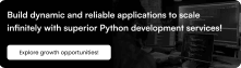 Build dynamic and reliable applications to scale infinitely with superior Python development services!