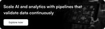 Scale AI and analytics with pipelines that validate data continuously