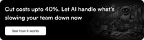 Cut costs upto 40%. Let AI handle what's slowing your team down now