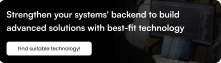 Strengthen your systems' backend to build advanced solutions with best-fit technology.