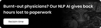 Burnt-out physicians Our NLP AI gives back hours lost to paperwork