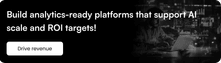 Build analytics-ready platforms that support AI scale and ROI targets!