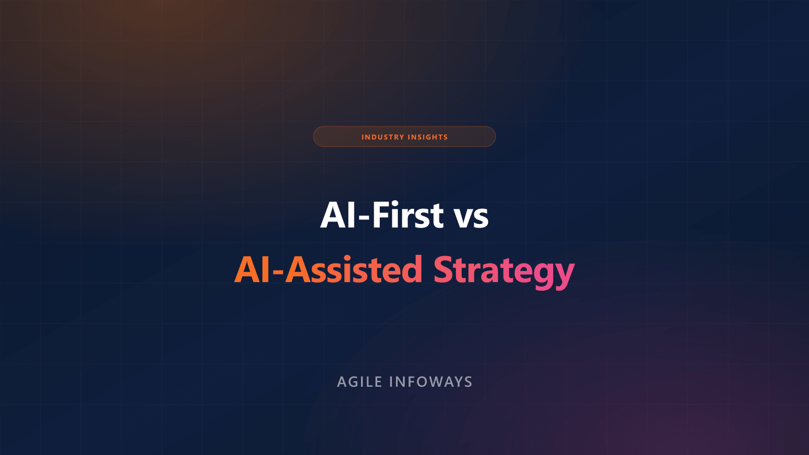 AI-First vs AI-Assisted: How Enterprises Choose the Right Strategy for Digital Transformation